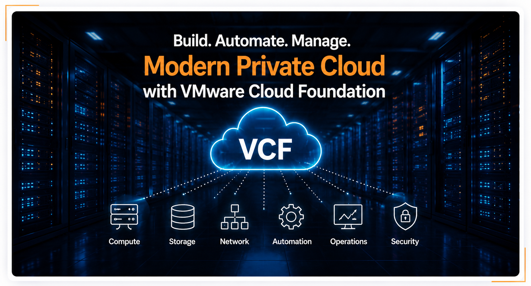 Build, automate and manage a modern private cloud with VMware Cloud Foundation (VCF): compute, storage, network, automation, operations and security